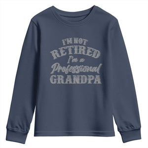 Funny Retirement Grandpa Youth Sweatshirt I'm Not Retired I'm A Professional Grandpa Joke Humor TS10 Navy Print Your Wear