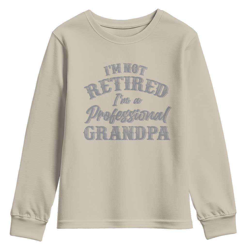 Funny Retirement Grandpa Youth Sweatshirt I'm Not Retired I'm A Professional Grandpa Joke Humor TS10 Sand Print Your Wear