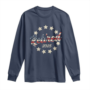 Retired 2025 Long Sleeve Shirt Retirement Gifts American Flag TS10 Navy Print Your Wear