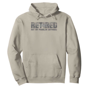 Retired Not My Problem Anymore Hoodie 2025 Retirement Gifts TS10 Sand Print Your Wear
