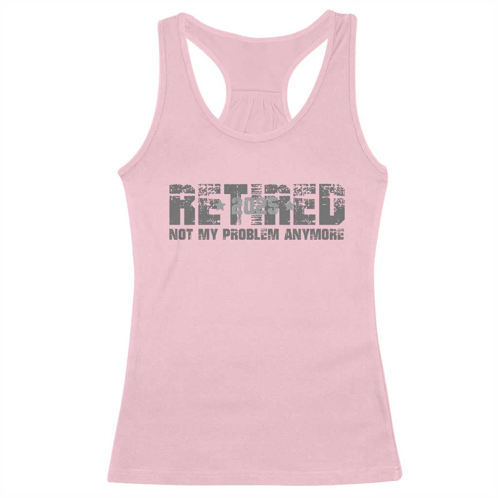 Retired Not My Problem Anymore Racerback Tank Top 2025 Retirement Gifts TS10 Light Pink Print Your Wear