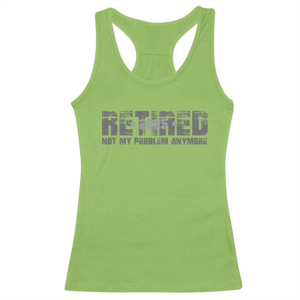 Retired Not My Problem Anymore Racerback Tank Top 2025 Retirement Gifts TS10 Lime Print Your Wear