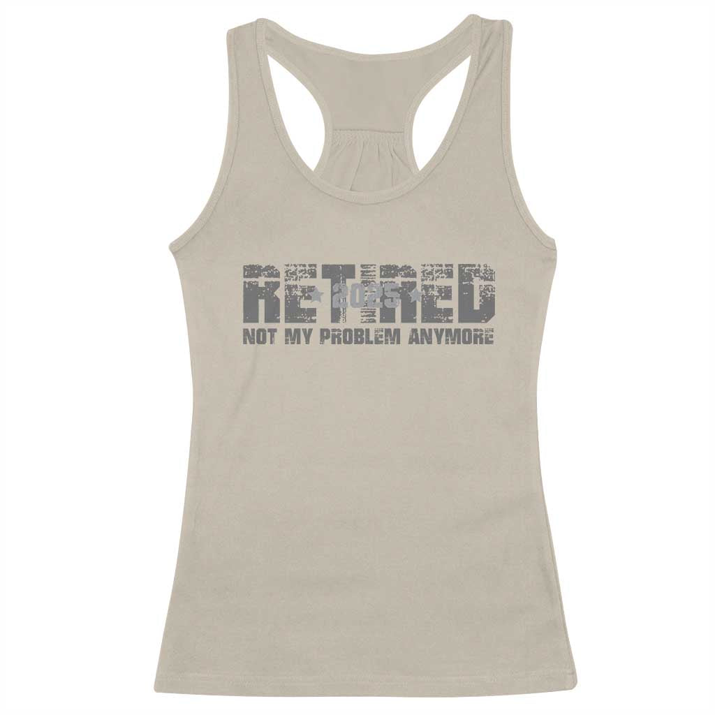 Retired Not My Problem Anymore Racerback Tank Top 2025 Retirement Gifts TS10 Sand Print Your Wear