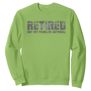 Retired Not My Problem Anymore Sweatshirt 2025 Retirement Gifts TS10 Lime Print Your Wear