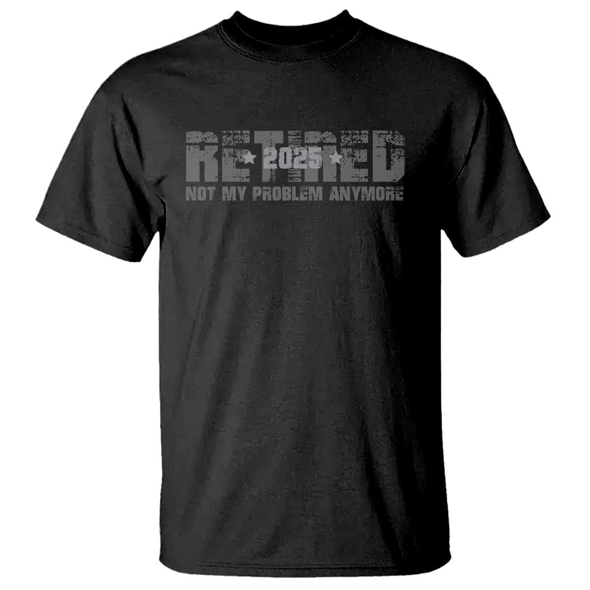 Retired Not My Problem Anymore T Shirt 2025 Retirement Gifts TS10 Black Print Your Wear