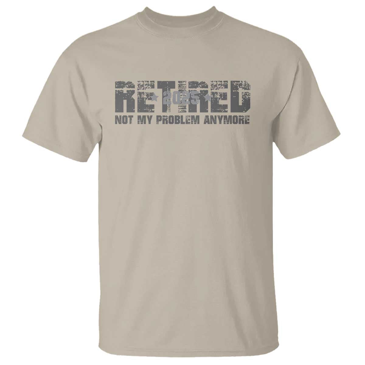 Retired Not My Problem Anymore T Shirt 2025 Retirement Gifts TS10 Sand Print Your Wear