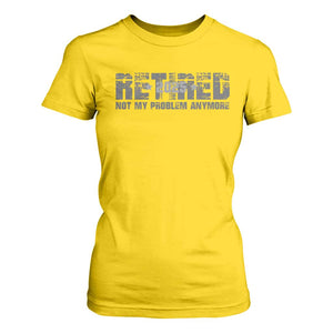 Retired Not My Problem Anymore T Shirt For Women 2025 Retirement Gifts TS10 Daisy Print Your Wear