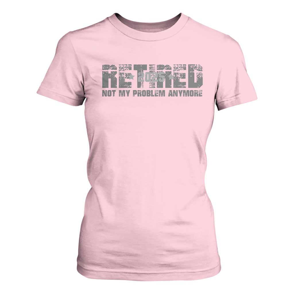 Retired Not My Problem Anymore T Shirt For Women 2025 Retirement Gifts TS10 Light Pink Print Your Wear