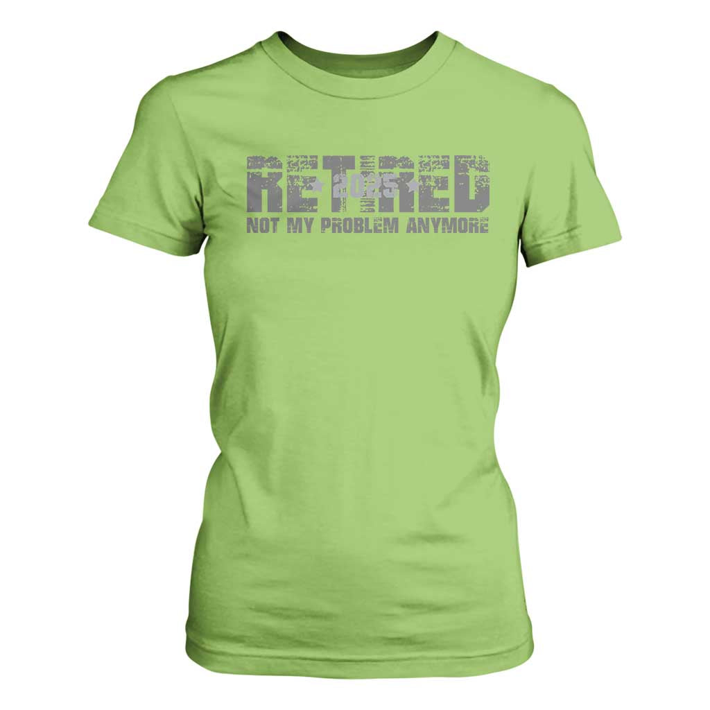 Retired Not My Problem Anymore T Shirt For Women 2025 Retirement Gifts TS10 Lime Print Your Wear