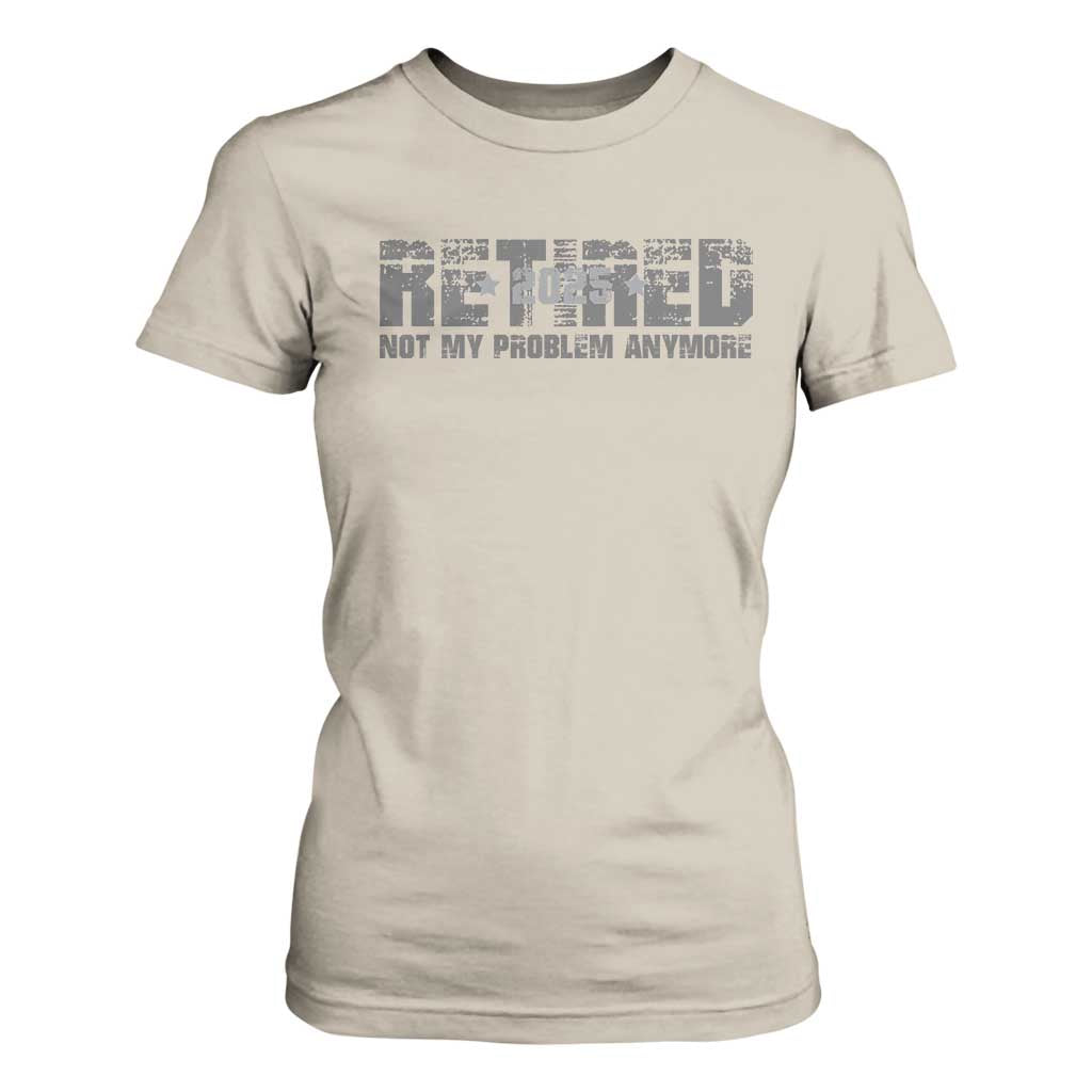 Retired Not My Problem Anymore T Shirt For Women 2025 Retirement Gifts TS10 Sand Print Your Wear