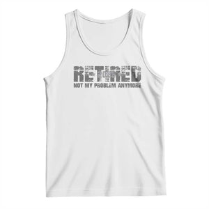 Retired Not My Problem Anymore Tank Top 2025 Retirement Gifts TS10 White Print Your Wear
