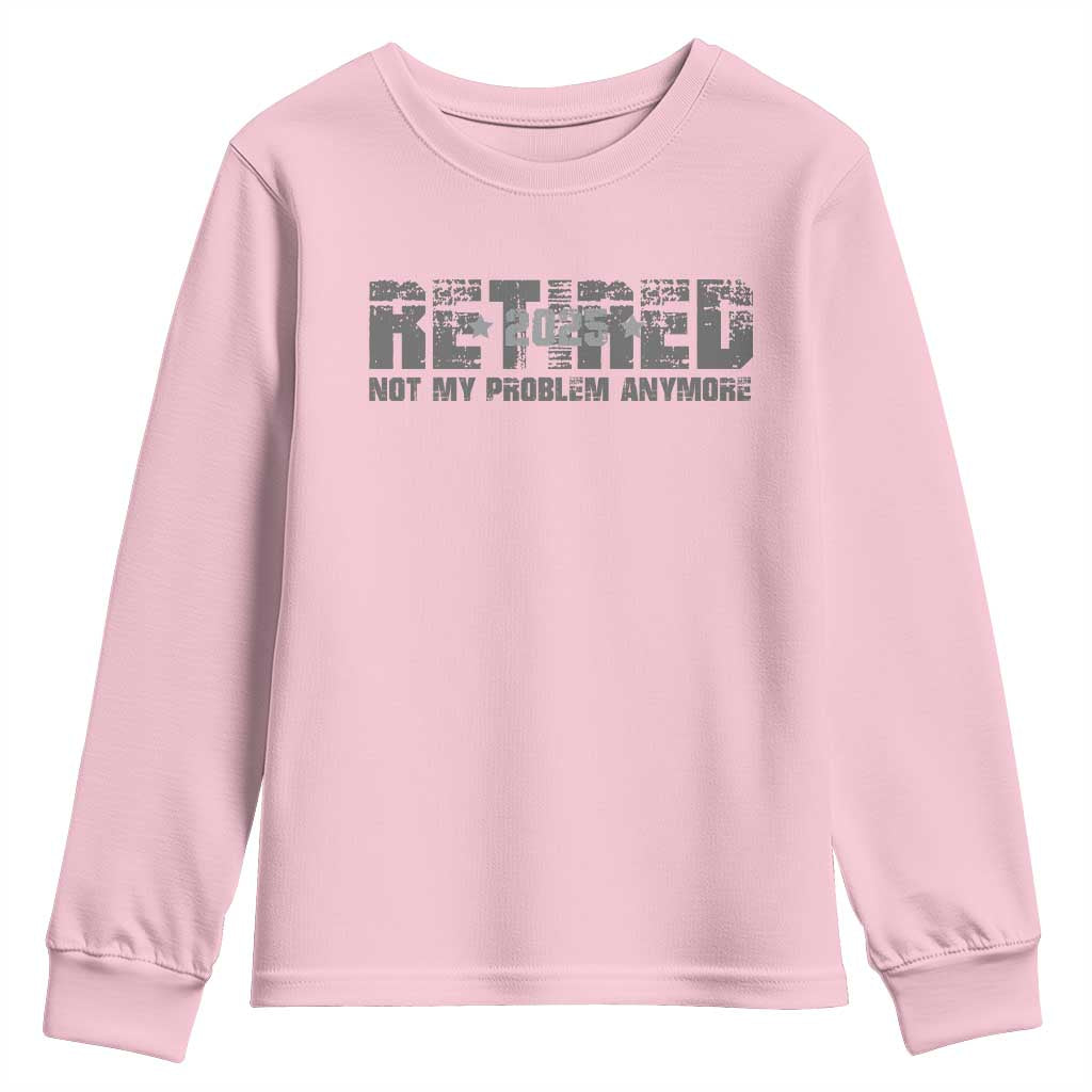 Retired Not My Problem Anymore Youth Sweatshirt 2025 Retirement Gifts TS10 Light Pink Print Your Wear