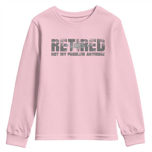Retired Not My Problem Anymore Youth Sweatshirt 2025 Retirement Gifts TS10 Light Pink Print Your Wear