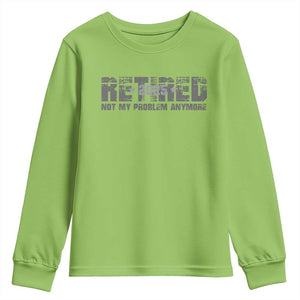 Retired Not My Problem Anymore Youth Sweatshirt 2025 Retirement Gifts TS10 Lime Print Your Wear