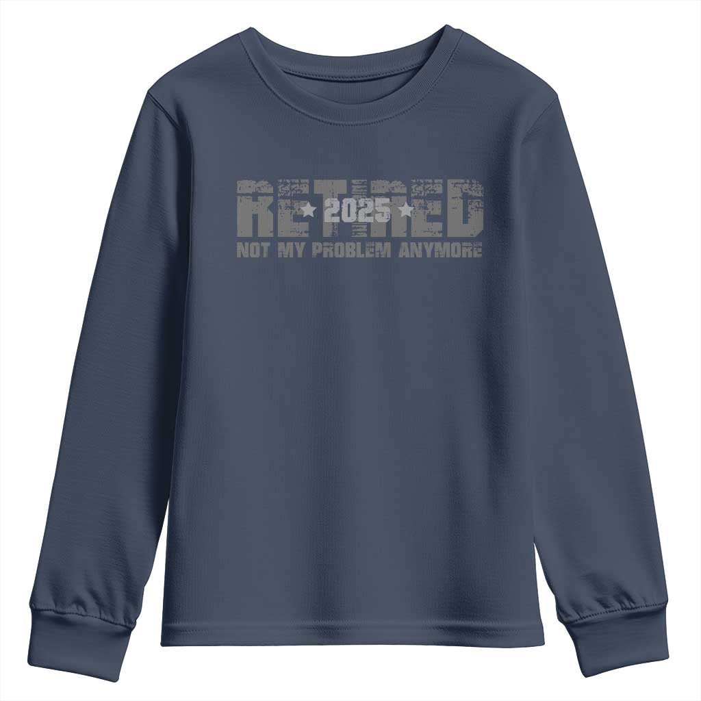 Retired Not My Problem Anymore Youth Sweatshirt 2025 Retirement Gifts TS10 Navy Print Your Wear