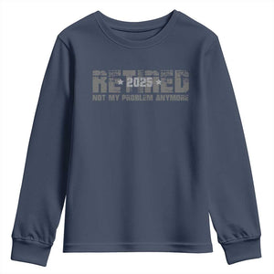 Retired Not My Problem Anymore Youth Sweatshirt 2025 Retirement Gifts TS10 Navy Print Your Wear