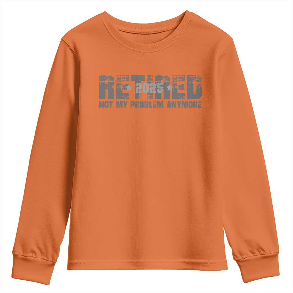 Retired Not My Problem Anymore Youth Sweatshirt 2025 Retirement Gifts TS10 Orange Print Your Wear