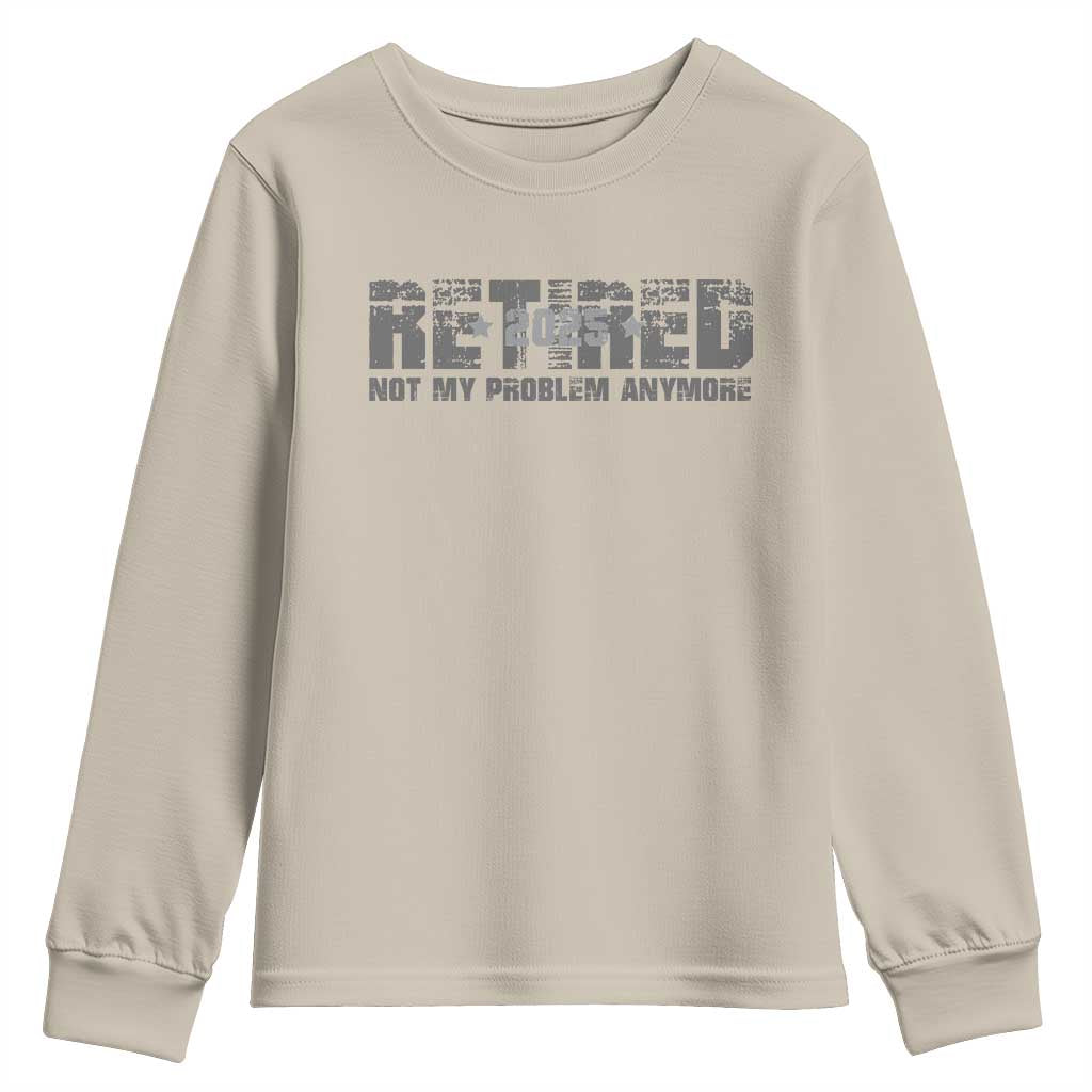 Retired Not My Problem Anymore Youth Sweatshirt 2025 Retirement Gifts TS10 Sand Print Your Wear