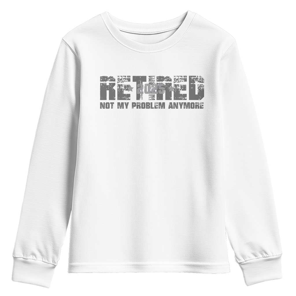 Retired Not My Problem Anymore Youth Sweatshirt 2025 Retirement Gifts TS10 White Print Your Wear