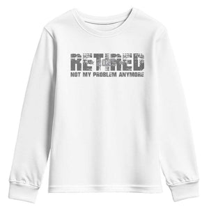 Retired Not My Problem Anymore Youth Sweatshirt 2025 Retirement Gifts TS10 White Print Your Wear