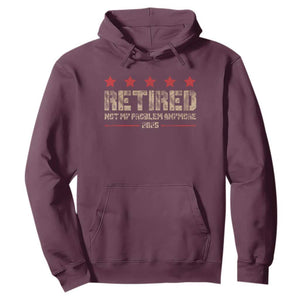Vintage Retired 2025 Hoodie Not My Problem American Flag Retirement Gifts TS10 Maroon Print Your Wear
