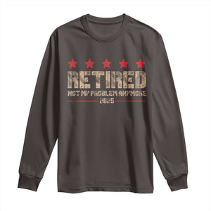 Vintage Retired 2025 Long Sleeve Shirt Not My Problem American Flag Retirement Gifts TS10 Dark Chocolate Print Your Wear