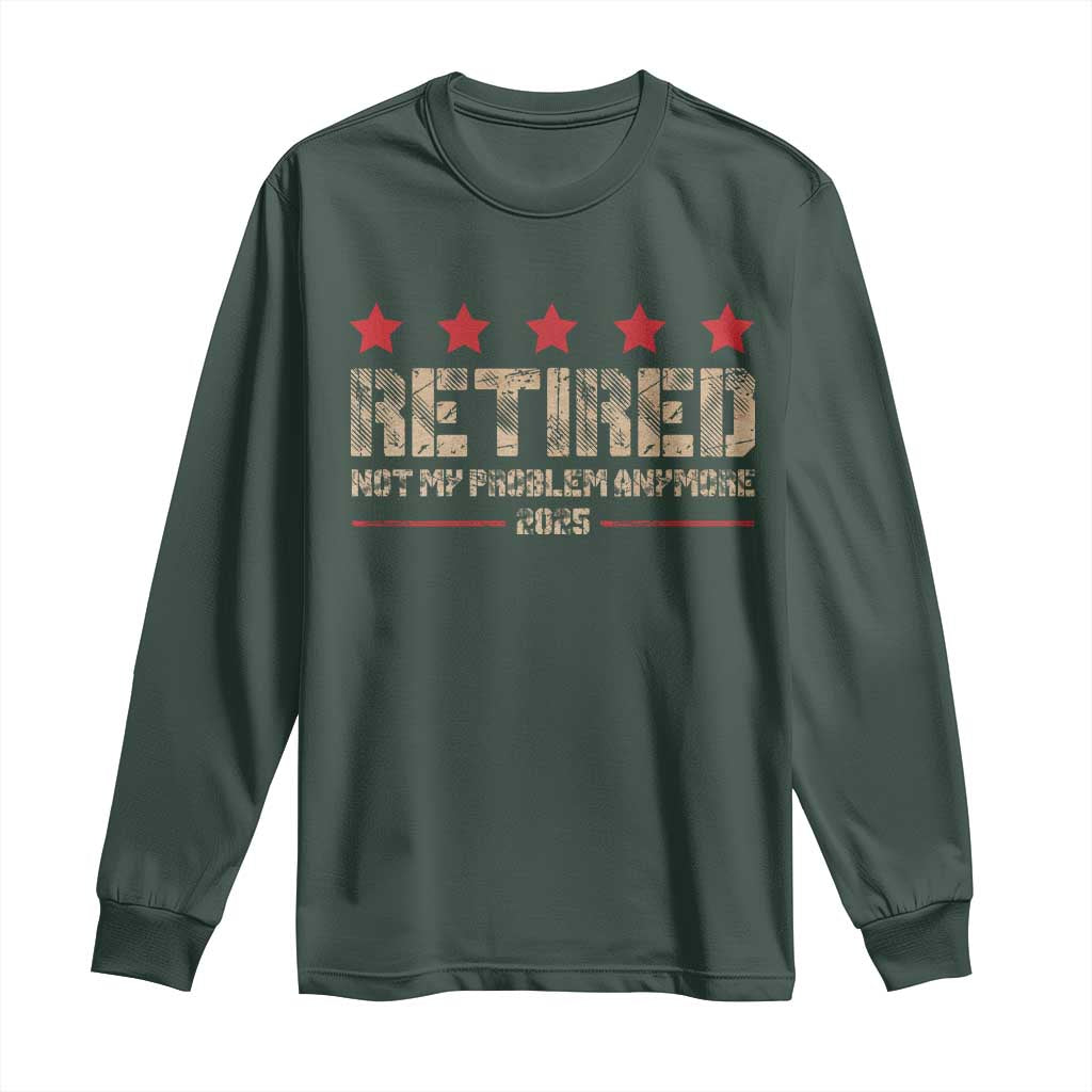 Vintage Retired 2025 Long Sleeve Shirt Not My Problem American Flag Retirement Gifts TS10 Dark Forest Green Print Your Wear