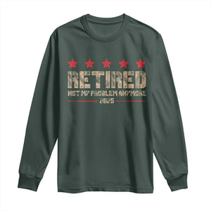 Vintage Retired 2025 Long Sleeve Shirt Not My Problem American Flag Retirement Gifts TS10 Dark Forest Green Print Your Wear