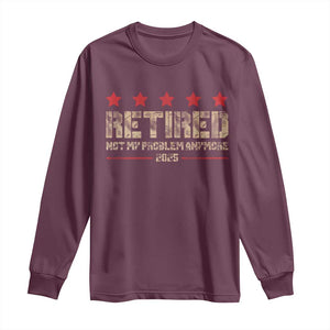 Vintage Retired 2025 Long Sleeve Shirt Not My Problem American Flag Retirement Gifts TS10 Maroon Print Your Wear