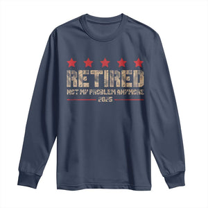 Vintage Retired 2025 Long Sleeve Shirt Not My Problem American Flag Retirement Gifts TS10 Navy Print Your Wear