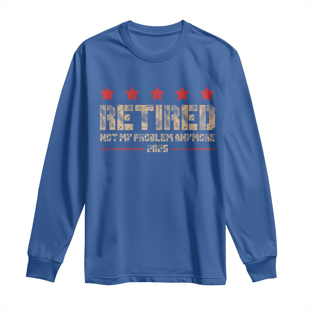 Vintage Retired 2025 Long Sleeve Shirt Not My Problem American Flag Retirement Gifts TS10 Royal Blue Print Your Wear