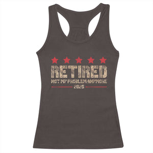 Vintage Retired 2025 Racerback Tank Top Not My Problem American Flag Retirement Gifts TS10 Dark Chocolate Print Your Wear