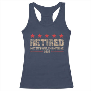 Vintage Retired 2025 Racerback Tank Top Not My Problem American Flag Retirement Gifts TS10 Navy Print Your Wear