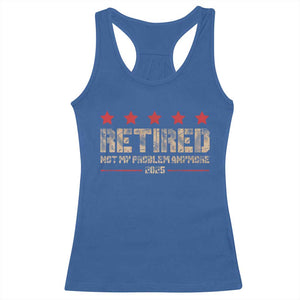 Vintage Retired 2025 Racerback Tank Top Not My Problem American Flag Retirement Gifts TS10 Royal Blue Print Your Wear