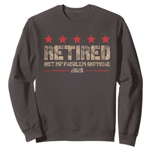 Vintage Retired 2025 Sweatshirt Not My Problem American Flag Retirement Gifts TS10 Dark Chocolate Print Your Wear