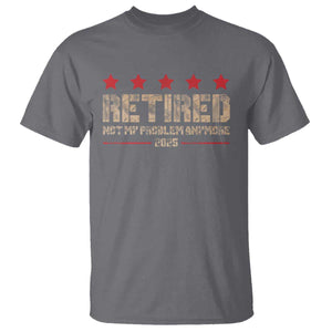 Vintage Retired 2025 T Shirt Not My Problem American Flag Retirement Gifts TS10 Charcoal Print Your Wear