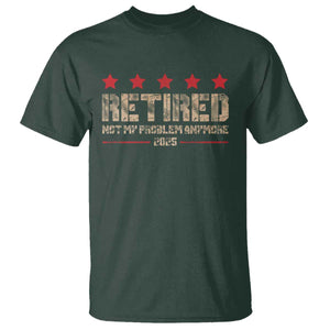Vintage Retired 2025 T Shirt Not My Problem American Flag Retirement Gifts TS10 Dark Forest Green Print Your Wear