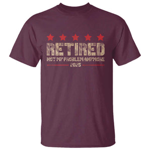 Vintage Retired 2025 T Shirt Not My Problem American Flag Retirement Gifts TS10 Maroon Print Your Wear