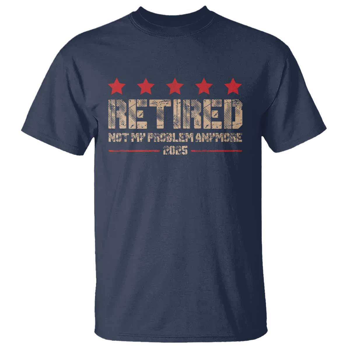 Vintage Retired 2025 T Shirt Not My Problem American Flag Retirement Gifts TS10 Navy Print Your Wear