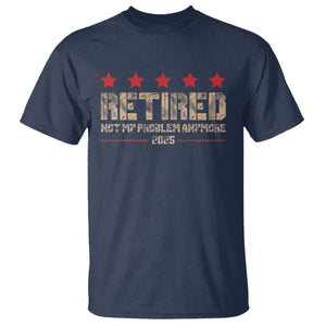 Vintage Retired 2025 T Shirt Not My Problem American Flag Retirement Gifts TS10 Navy Print Your Wear