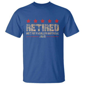 Vintage Retired 2025 T Shirt Not My Problem American Flag Retirement Gifts TS10 Royal Blue Print Your Wear