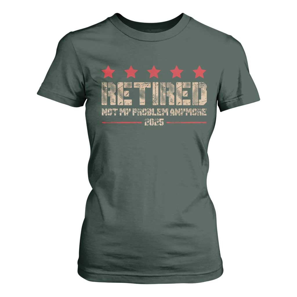 Vintage Retired 2025 T Shirt For Women Not My Problem American Flag Retirement Gifts TS10 Dark Forest Green Print Your Wear