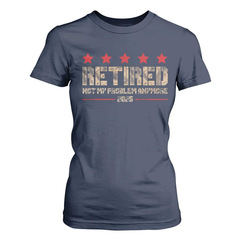 Vintage Retired 2025 T Shirt For Women Not My Problem American Flag Retirement Gifts TS10 Navy Print Your Wear