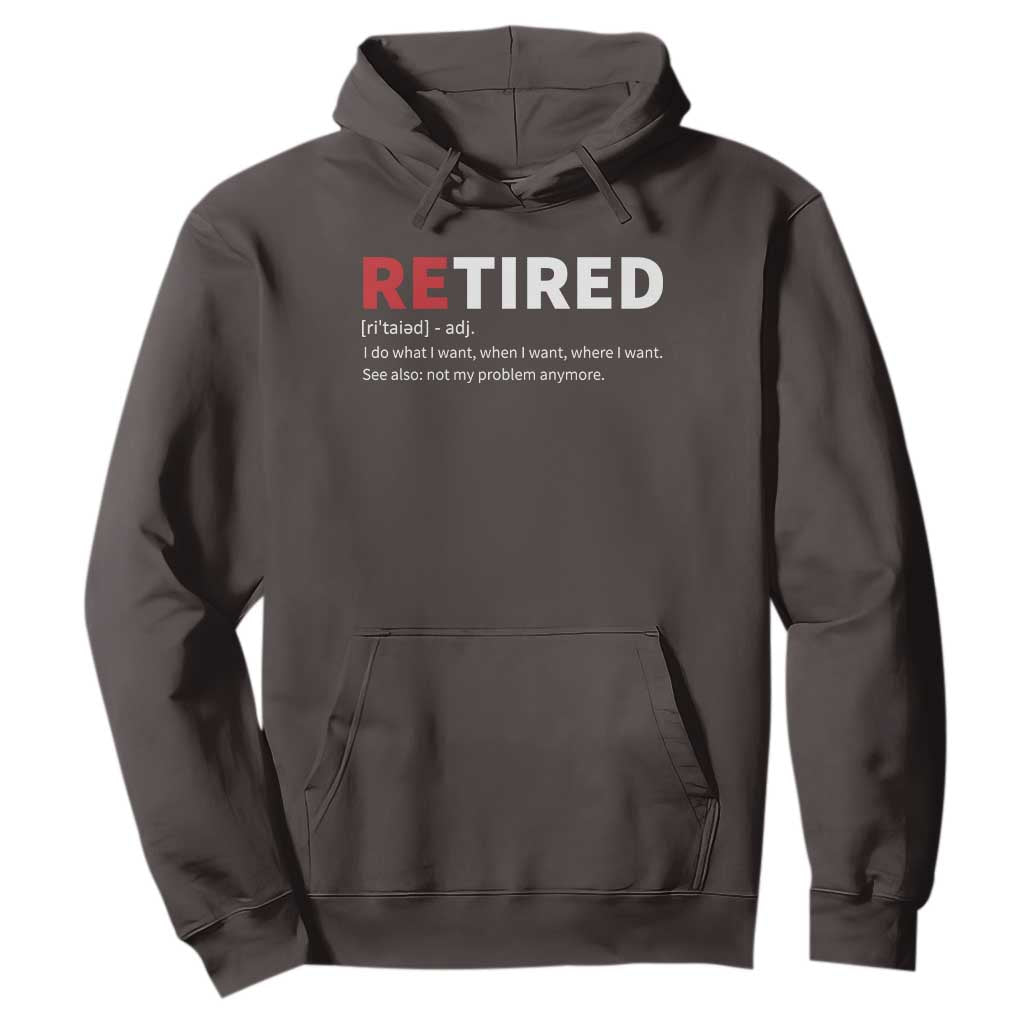 Funny Retirement Gifts Hoodie Retired Not My Problem Anymore I Do What I Want TS10 Dark Chocolate Print Your Wear