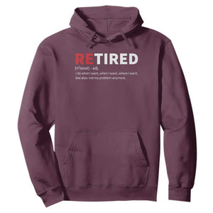 Funny Retirement Gifts Hoodie Retired Not My Problem Anymore I Do What I Want TS10 Maroon Print Your Wear