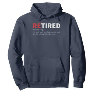 Funny Retirement Gifts Hoodie Retired Not My Problem Anymore I Do What I Want TS10 Navy Print Your Wear