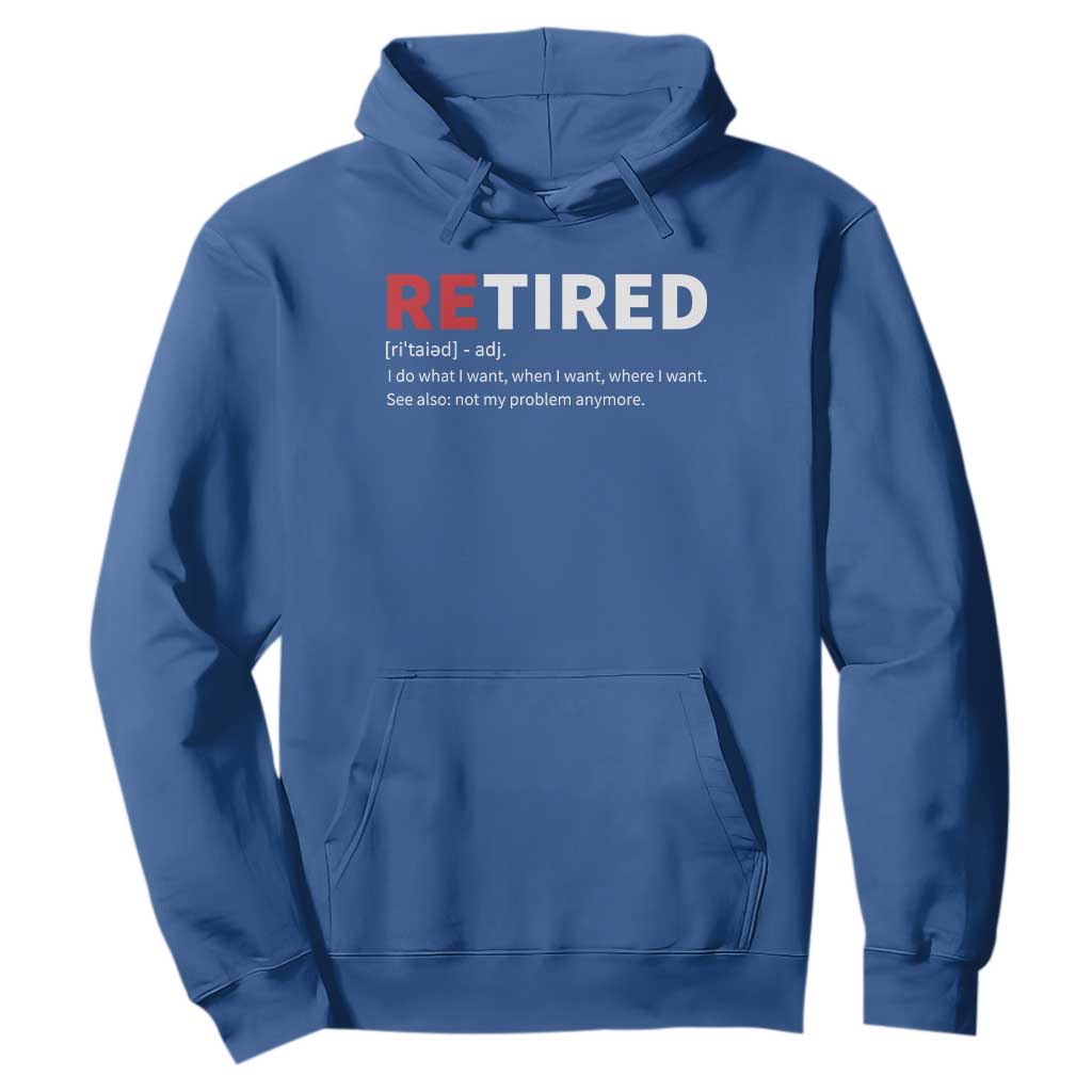 Funny Retirement Gifts Hoodie Retired Not My Problem Anymore I Do What I Want TS10 Royal Blue Print Your Wear