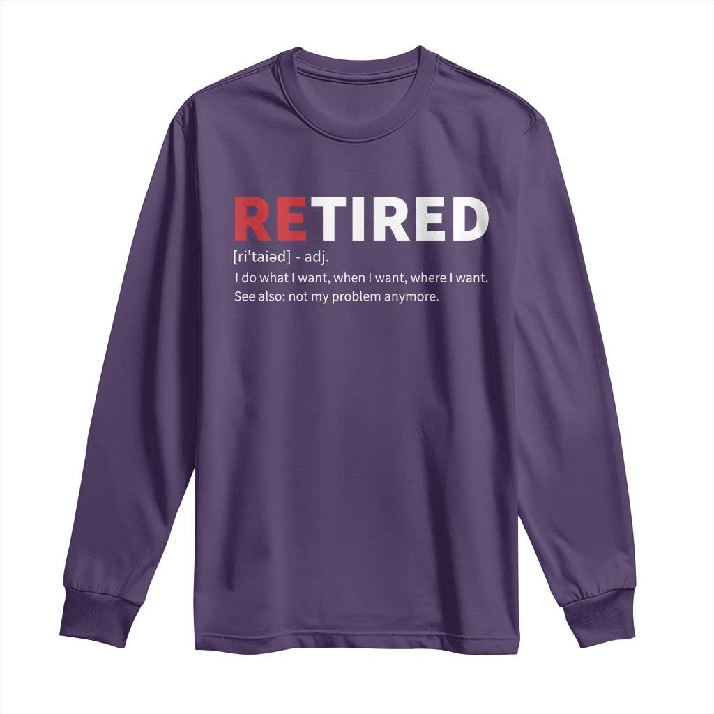 Funny Retirement Gifts Long Sleeve Shirt Retired Not My Problem Anymore I Do What I Want TS10 Purple Print Your Wear