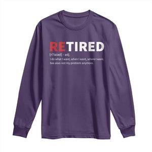 Funny Retirement Gifts Long Sleeve Shirt Retired Not My Problem Anymore I Do What I Want TS10 Purple Print Your Wear