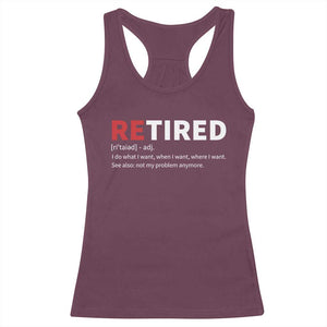 Funny Retirement Gifts Racerback Tank Top Retired Not My Problem Anymore I Do What I Want TS10 Maroon Print Your Wear